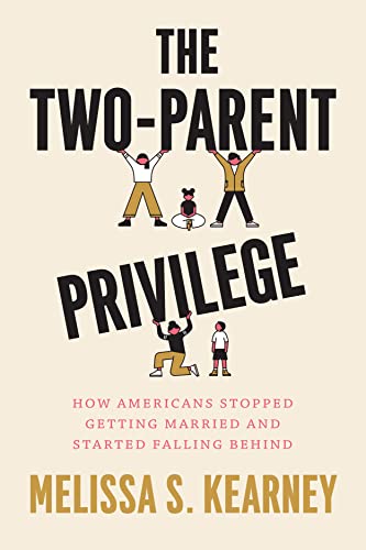 The Two-Parent Privilege: How Americans Stopped Getting Married and Started Falling Behind - Paperback