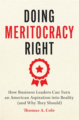 Doing Meritocracy Right: How Business Leaders Can Turn an American Aspiration Into Reality (and Why They Should) - Paperback