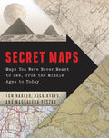 Secret Maps: Maps You Were Never Meant to See, from the Middle Ages to Today - Hardcover