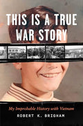 This Is a True War Story: My Improbable History with Vietnam - Hardcover