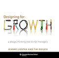 Designing for Growth: A Design Thinking Tool Kit for Managers - Hardcover