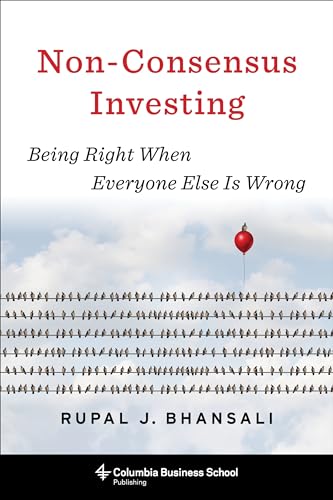 Non-Consensus Investing: Being Right When Everyone Else Is Wrong - Hardcover