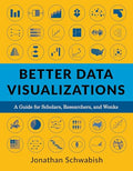 Better Data Visualizations: A Guide for Scholars, Researchers, and Wonks - Paperback