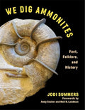 We Dig Ammonites: Fact, Folklore, and History - Hardcover