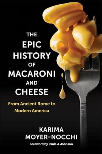 The Epic History of Macaroni and Cheese: From Ancient Rome to Modern America - Hardcover