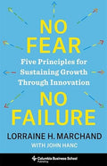 No Fear, No Failure: Five Principles for Sustaining Growth Through Innovation - Hardcover