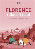 Florence Like a Local: By the People Who Call It Home - Hardcover