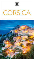 DK Corsica: Must-See Sights. Culture & History. Detailed Maps & Tours. Covers Bonifacio, Porto-Vecchio, Ajaccio - Paperback