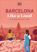 Barcelona Like a Local: By the People Who Call It Home - Hardcover