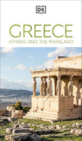 DK Greece, Athens and the Mainland: Must-See Sights. Culture & History. Detailed Maps & Tours. Area-By-Area Guide. - Paperback
