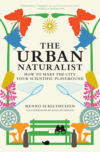 The Urban Naturalist: How to Make the City Your Scientific Playground - Hardcover