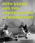 Ruth Asawa and the Artist-Mother at Midcentury - Hardcover