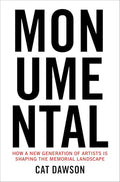Monumental: How a New Generation of Artists Is Shaping the Memorial Landscape - Hardcover
