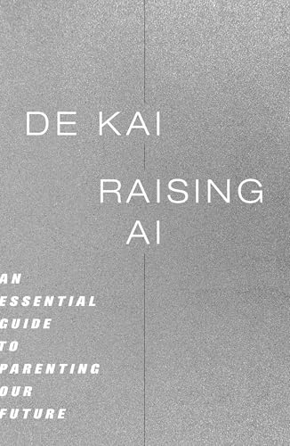 Raising AI: An Essential Guide to Parenting Our Future - Hardcover