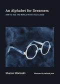 An Alphabet for Dreamers: How to See the World with Eyes Closed - Hardcover