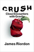 Crush: Close Encounters with Gravity - Hardcover