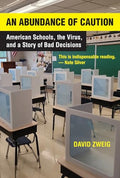 An Abundance of Caution: American Schools, the Virus, and a Story of Bad Decisions - Hardcover