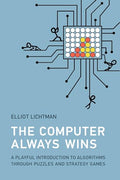 The Computer Always Wins: A Playful Introduction to Algorithms Through Puzzles and Strategy Games - Paperback