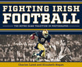 Fighting Irish Football: The Notre Dame Tradition in Photographs - Hardcover