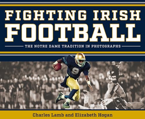 Fighting Irish Football: The Notre Dame Tradition in Photographs - Hardcover