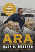 Ara: The Life and Legacy of a Notre Dame Legend--The Authorized Biography of Coach Ara Parseghian - Hardcover