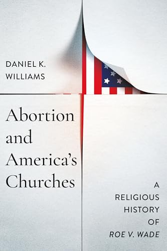 Abortion and America's Churches: A Religious History of Roe V. Wade - Hardcover