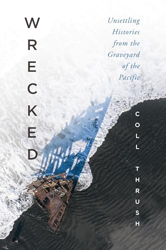 Wrecked: Unsettling Histories from the Graveyard of the Pacific - Hardcover