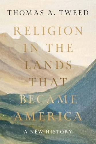 Religion in the Lands That Became America: A New History - Hardcover
