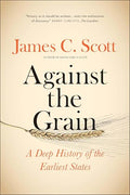 Against the Grain: A Deep History of the Earliest States - Paperback