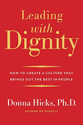 Leading with Dignity: How to Create a Culture That Brings Out the Best in People - Paperback