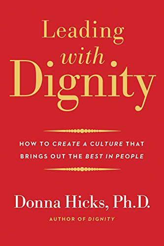 Leading with Dignity: How to Create a Culture That Brings Out the Best in People - Paperback
