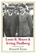 Louis B. Mayer and Irving Thalberg: The Whole Equation - Hardcover