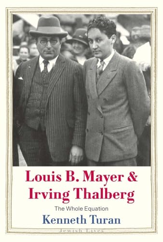 Louis B. Mayer and Irving Thalberg: The Whole Equation - Hardcover