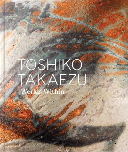 Toshiko Takaezu: Worlds Within - Hardcover