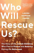 Who Will Rescue Us?: The Story of the Jewish Children Who Fled to France and America During the Holocaust - Hardcover