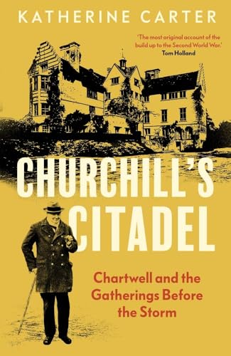 Churchill's Citadel: Chartwell and the Gatherings Before the Storm - Hardcover