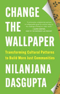 Change the Wallpaper: Transforming Cultural Patterns to Build More Just Communities - Hardcover