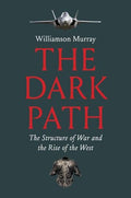 The Dark Path: The Structure of War and the Rise of the West - Hardcover