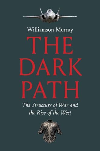 The Dark Path: The Structure of War and the Rise of the West - Hardcover