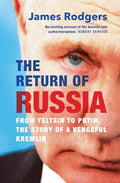 The Return of Russia: From Yeltsin to Putin, the Story of a Vengeful Kremlin - Hardcover