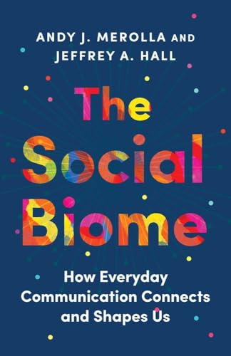 The Social Biome: How Everyday Communication Connects and Shapes Us - Hardcover