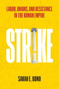 Strike: Labor, Unions, and Resistance in the Roman Empire - Hardcover