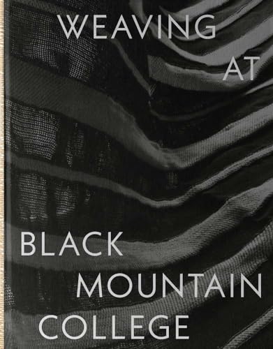 Weaving at Black Mountain College: Anni Albers, Trude Guermonprez, and Their Students - Hardcover