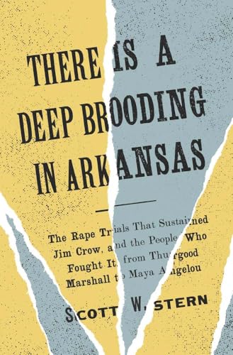 There Is a Deep Brooding in Arkansas: The Rape Trials That Sustained Jim Crow, and the People Who Fought It, from Thurgood Marshall to Maya Angelou - Hardcover