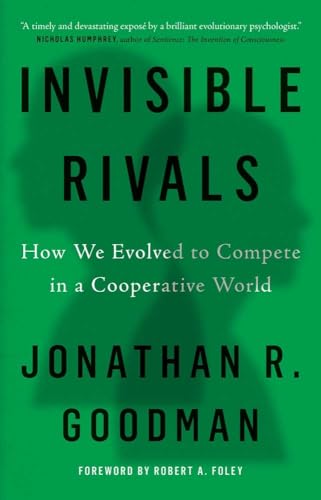 Invisible Rivals: How We Evolved to Compete in a Cooperative World - Hardcover