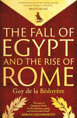 The Fall of Egypt and the Rise of Rome: A History of the Ptolemies - Hardcover