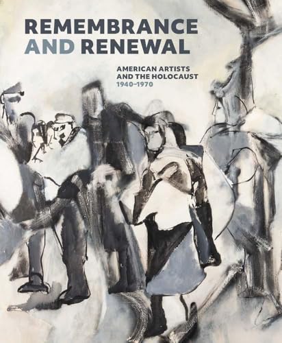 Remembrance and Renewal: American Artists and the Holocaust, 1940-1970 - Hardcover