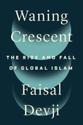 Waning Crescent: The Rise and Fall of Global Islam - Hardcover