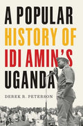 A Popular History of IDI Amin's Uganda - Hardcover