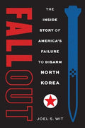 Fallout: The Inside Story of America's Failure to Disarm North Korea - Hardcover